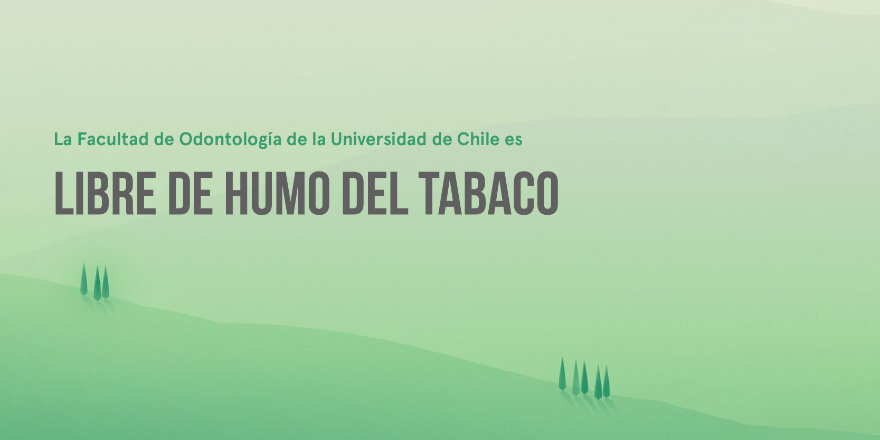 Desde el año 2015, Facultad de Odontología es ambiente Libre del Humo del tabaco.